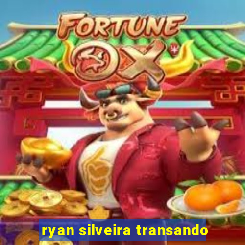 ryan silveira transando